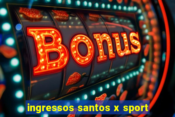 ingressos santos x sport